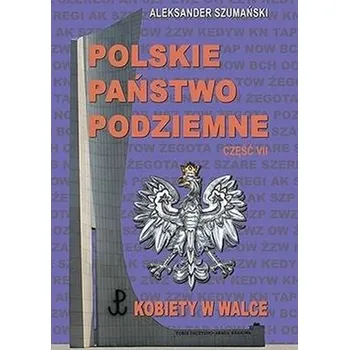 Literární biografie Polskie Państwo Podziemne cz.7 Kobiety w walce - Aleksander Szamanski