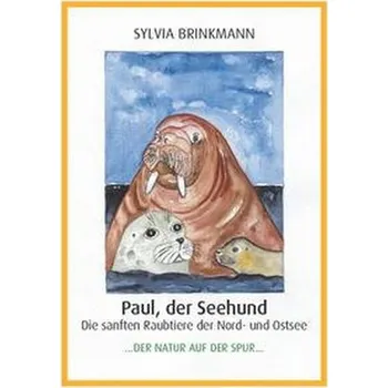 Příroda Paul, der Seehund - Die sanften Raubtiere der Nord- und Ostsee - - Brinkmann, Sylvia