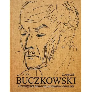 Leopold Buczkowski. Przebłyski historii... - praca zbiorowa