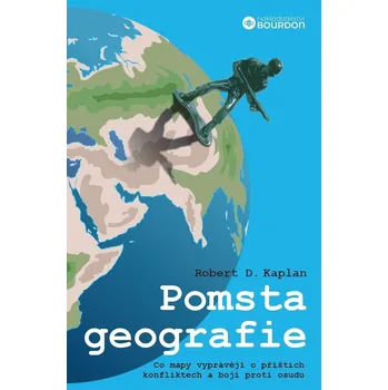 Pomsta geografie: Co mapy vyprávějí o příštích konfliktech a boji proti osudu - Robert D. Kaplan (2023, pevná)