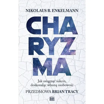 Charyzma. Jak osiągnąć sukces, doskonaląc własną.. - Enkelmann, Nikolaus B