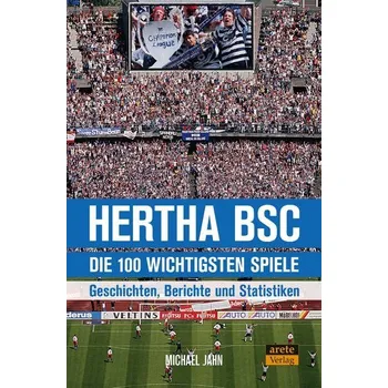 Hertha BSC - die 100 wichtigsten Spiele - Jahn, Michael