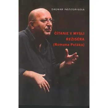 Literární biografie Čítanie v mysli režiséra (Romana Poláka) - Dagmar Inštitorisová