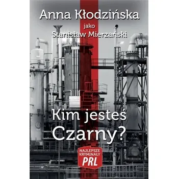 Najlepsze kryminały PRL. Kim jesteś Czarny? - Anna Kłodzińska