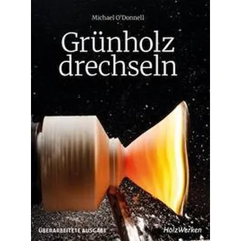 Encyklopedie Grünholz drechseln - O'Donnell, Michael
