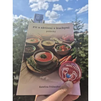 Kateřina Frühaufová Fit a aktivní v kuchyni - Polévky + placka Hezky Pěšky