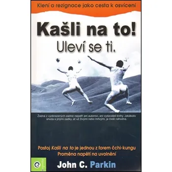 Kašli na to! Uleví se ti - John C. Parkin