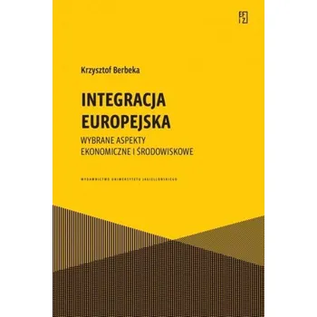 Integracja europejska. Wybrane aspekty ekonomiczne - Krzysztof Borodako, Jadwiga Berbeka, Michał Rudnicki