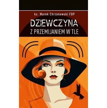 Dziewczyna z przemijaniem w tle - Chrzanowski Marek