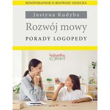 Rozwój mowy. Porady logopedy - Kudyba Justyna