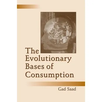 Kniha The Evolutionary Bases of Consumption - Saad, Gad