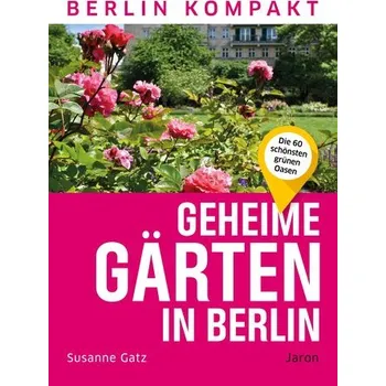 Cestování Geheime Gärten in Berlin - Gatz, Susanne