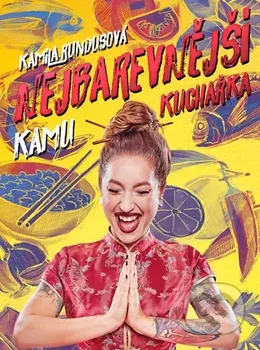 Nejbarevnější kuchařka KAMU - Kamila Rundusová (2017, pevná)