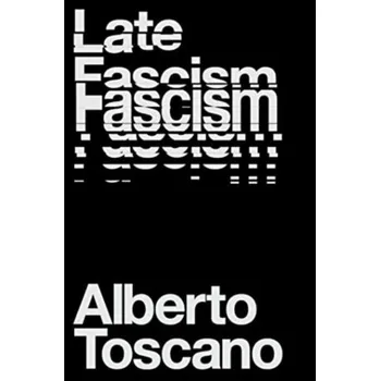 Late Fascism - Toscano, Alberto