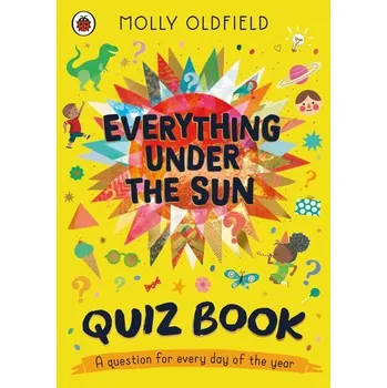 První čtění Everything Under the Sun: Quiz Book - Oldfield, Molly