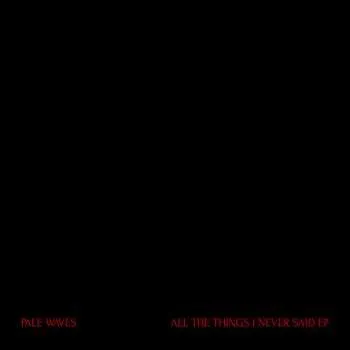 Zahraniční hudba LP Pale Waves: All The Things I Never Said EP CLR 2018 EP Red Translucent Vinyl