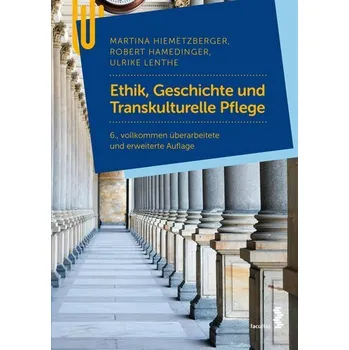 Ethik, Geschichte und Transkulturelle Pflege - Hiemetzberger, Martina