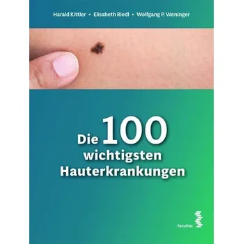 Die 100 wichtigsten Hauterkrankungen - Kittler, Harald