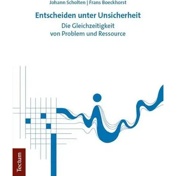 Entscheiden unter Unsicherheit - Scholten, Johann
