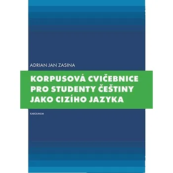 Kniha Korpusová cvičebnice pro studenty češtiny jako cizího jazyka - Adrian Jan Zasina (E-Kniha)