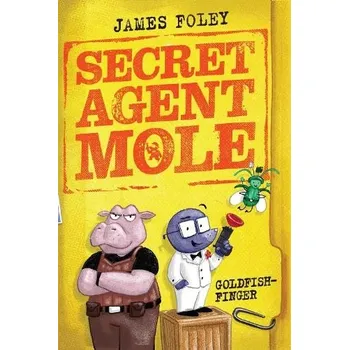 Kniha Secret Agent Mole: Goldfish-Finger - Foley, James