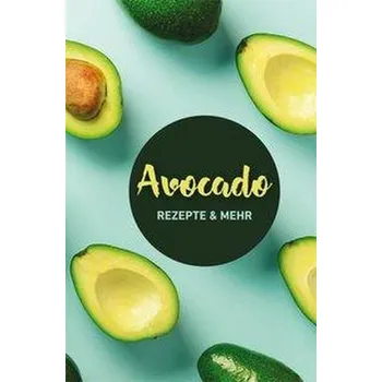 Avocado: Rezepte & mehr - Ruff, Carola