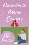 Nenávidím tě, Adame Connore - Ella Maise (2024, brožovaná)