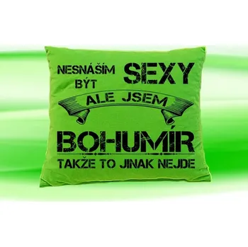 Dekorativní polštářek Polštář se jménem BOHUMÍR (Polštářek nesnáším být sexy )