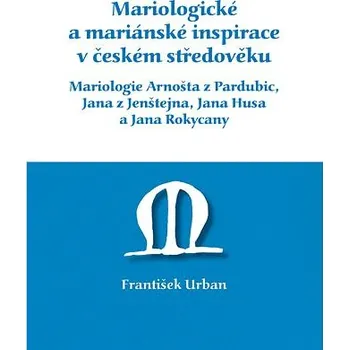 Kniha Mariologické a mariánské inspirace v českém středověku. Mariologie Arnošta z Pradubic, Jana z Jenšte Ekniha