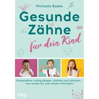 Gesunde Zähne für dein Kind - Baake, Michaela
