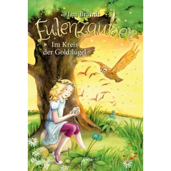 Eulenzauber 10. Im Kreis der Goldflügel - Brandt, Ina [DE] (2019, Vázaná, Arena Verlag GmbH)