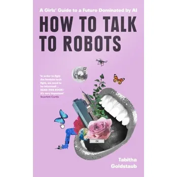 Technika How to Talk to Robots - Goldstaub, Tabitha [EN] (2020, Brožovaná, Harper Collins Publ. UK)
