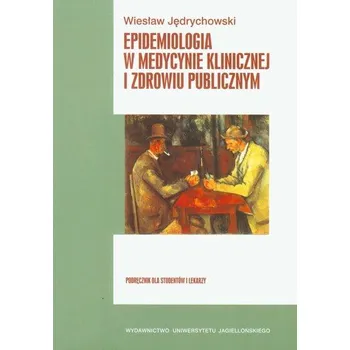 Epidemiologia w medycynie klinicznej i zdrowiu publicznym - Jędrychowski Wiesław