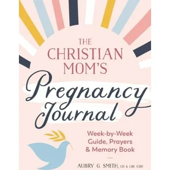 The Christian Mom's Pregnancy Journal - Smith, Aubry G. (Aubry G. Smith)