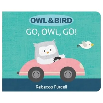 Owl & Bird: Go, Owl, Go! - Purcell, Rebecca
