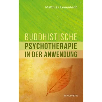 Buddhistische Psychotherapie in der Anwendung - Ennenbach, Matthias