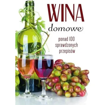 Wina domowe. Ponad 100 sprawdzonych przepisów - Łukasz Fiedoruk