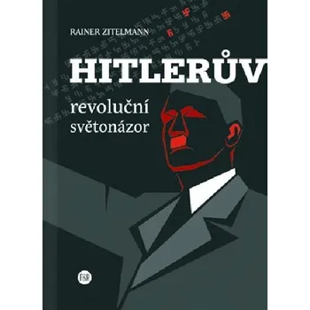 Hitlerův revoluční světonázor - Rainer Zitelmann