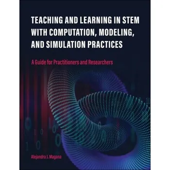 Technika Teaching and Learning in STEM With Computation, Modeling, and Simulation Practices - Magana, Alejandra J.