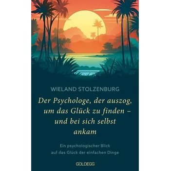 Osobní rozvoj Der Psychologe, der auszog, um das Glück zu finden - und bei sich selbst ankam - Stolzenburg, Wieland