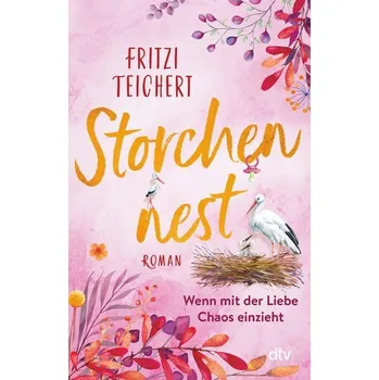 Storchennest - Wenn mit der Liebe Chaos einzieht - Teichert, Fritzi