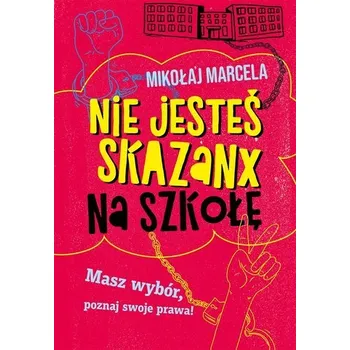 Nie jesteś skazanx na szkołę - Marcela Mikołaj