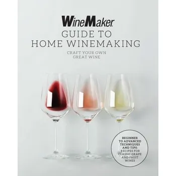 The WineMaker Guide to Home Winemaking - WineMaker