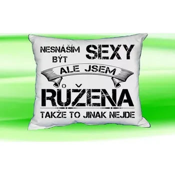 Dekorativní polštářek Polštář se jménem RŮŽENA (polštářek nesnáším být sexy ale jsem ???)