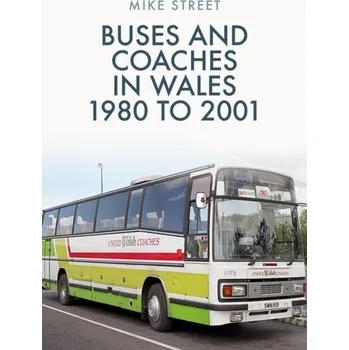 Buses and Coaches in Wales: 1980 to 2001 - Street, Mike