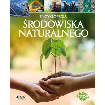 Encyklopedie Encyklopedia środowiska naturalnego - opracowanie zbiorowe