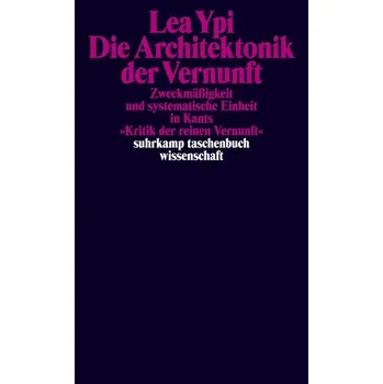 Die Architektonik der Vernunft - Ypi, Lea (Post-Doctoral Prize Research Fellow, Nuffield College, Oxford)