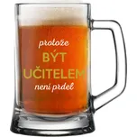 PROTOŽE BÝT UČITELEM NENÍ PRDEL - pivní sklenička 0,5 l