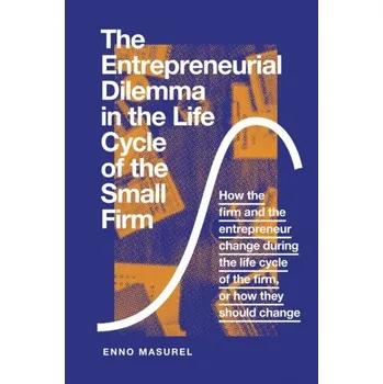 The Entrepreneurial Dilemma in the Life Cycle of the Small Firm - Masurel, Professor Enno [EN] (2019, Vázaná, Emerald Publishing Limited)