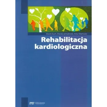 Rehabilitacja kardiologiczna - Kuch Marek, Janiszewski Maciej, Mamcarz Artur